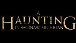 A Haunting in Saginaw Michigan