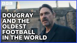 The World’s Oldest Football | Dougray Scott: Bringing Football Home