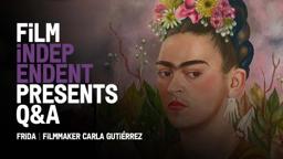 Film Independent Presents: Carla Gutiérrez on FRIDA