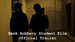 Bank Robbery Student Film - Official Trailer