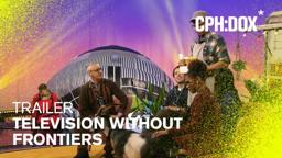 Television Without Frontiers Trailer | CPH:DOX 2020