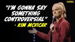 "I'm Gonna Say Something Controversial" - Kim McVicar