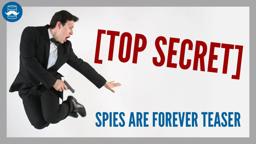 Spies Are Forever: Teaser
