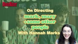 Hannah Marks on Directing "Mark, Mary & Some Other People"