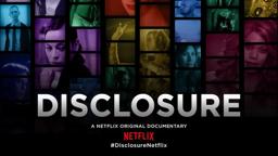 DISCLOSURE – A Netflix Original Documentary