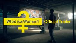 Official Trailer: What Is A Woman?