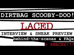 DIRTBAG SCOOBY-DOO!  | a LACED interview & sneak preview | behind-the-scenes & FAQs! \[X_x]/