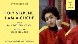LIVING ROOM Q&As: Poly Styrene: I Am A Cliché Directors Celeste Bell & Paul Sng with Mark Kermode