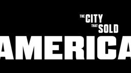 Official Trailer: THE CITY THAT SOLD AMERICA