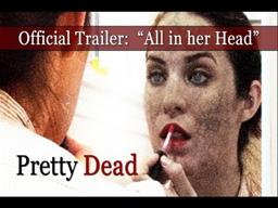 Official PRETTY DEAD Trailer:  "All in her head?" [HD] (2013)