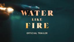 "Water Like Fire" Official Trailer