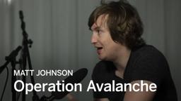 MATT JOHNSON on Operation Avalanche