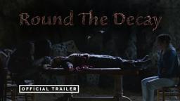 Round The Decay - Official Trailer