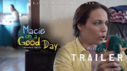 Macie on a Good Day Trailer