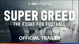 Super Greed: The Fight for Football | Trailer | Sky Documentaries
