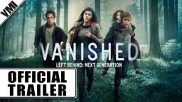 Vanished: Left Behind - Next Generation (2016) - Official Trailer | VMI Worldwide