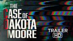 The Case of Dakota Moore | OFFICIAL TRAILER