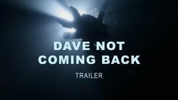 Dave Not Coming Back (trailer)