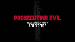 Prosecuting Evil: The Extraordinary World of Ben Ferencz