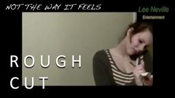 Not the Way It Feels Rough Cut