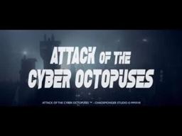 Attack of the Cyber Octopuses - Official Trailer