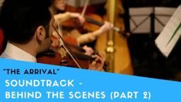 The Arrival (2/2) - Making of the Soundtrack