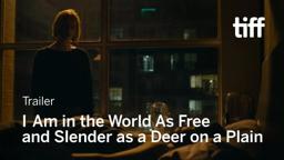 I AM IN THE WORLD AS FREE AND SLENDER AS A DEER ON A PLAIN Trailer | TIFF 2019