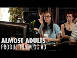Almost Adults - Production Vlog #3