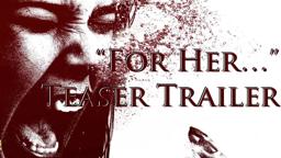 "For Her..." 2017 Teaser Trailer [4K]