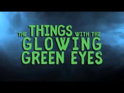 The Things With The Glowing Green Eyes - Trailer