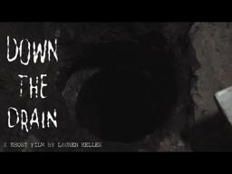 "DOWN THE DRAIN" - A Horror Short Film by Lauren Keller