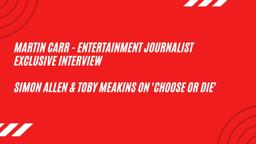 Interview - Simon Allen & Toby Meakins talk about 'Choose or Die'