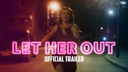 LET HER OUT - OFFICIAL TRAILER