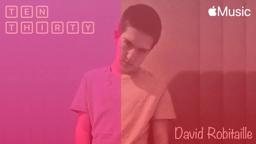 Ten Thirty - Music Video (Apple Music Edit) | David Robitaille