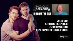 IN FROM THE SIDE - Actor Christopher Sherwood on Sport Culture
