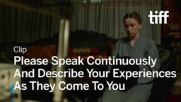 PLEASE SPEAK CONTINUOUSLY AND DESCRIBE YOUR EXPERIENCES AS THEY COME TO YOU Clip | TIFF 2019