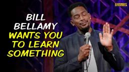 Bill Bellamy Wants You To Learn Something