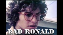 Bad Ronald  (as described by Adam Carolla)