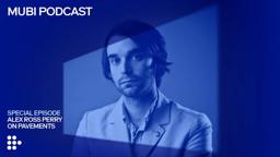 Nothing rhymes with PAVEMENTS - MUBI Podcast