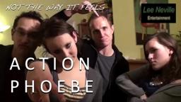 Not the Way It Feels: Action Phoebe
