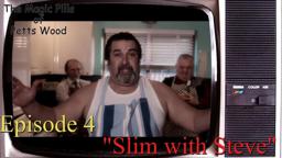 Episode 4  "Slim with Steve"