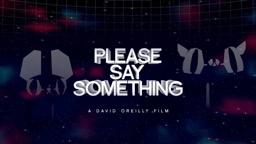Please Say Something [HD] - DAVID OREILLY