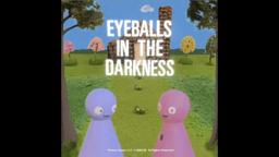 Eyeballs in the Darkness - Official Trailer