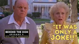 Behind the Don Ep. 5 "It was only a Joke"