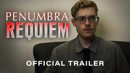 PENUMBRA: REQUIEM - Official Trailer 2024 Feature Film