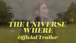 "The Universe Where" - Trailer - Indie Comedy Film