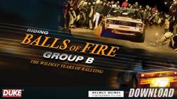Group B - Riding Balls of Fire - Coming soon to DVD and Blu Ray!
