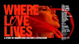 Where Love Lives: A Story of Dancefloor Culture & Expression