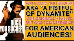 What "DUCK, YOU SUCKER!" was originally called but was too offensive for the American audiences!