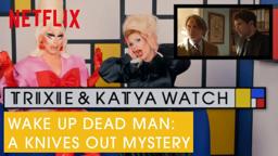 Drag Queens Trixie Mattel & Katya React to Wake Up Dead Man: A Knives Out Tale